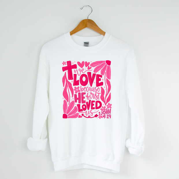 We Love Because He First Loved Us White Sweatshirt